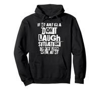 If We Are In A Don't Laugh Situation Do Not Look At Me Funny Pullover Hoodie
