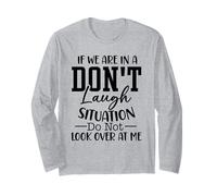 If We are in A Don't Laugh Situation Do Not Look Over at Me Long Sleeve T-Shirt