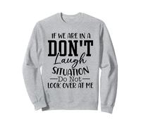 If We Are In A Don't Laugh Situation Do Not Look Over At Me Sweatshirt