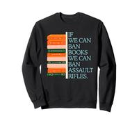 If We Can Ban Books We Can Ban Assault Rifles Gun Control Sweatshirt