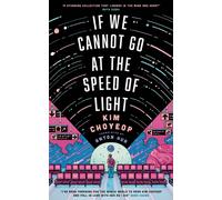 If We Cannot Go at the Speed of Light : the groundbreaking short story collection and Korean bestseller from superstar Kim Choyeop