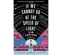 If We Cannot Go at the Speed of Light: the groundbreaking short story collection and Korean bestseller from superstar Kim Choyeop