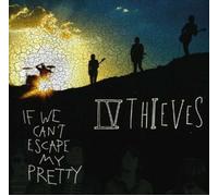 Iv Thieves - If We Can't Escape My Pretty