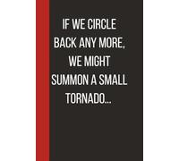 If We Circle Back Any More, We Might Summon A Small Tornado…: Unique Gift For Anyone Who Has Heard One Buzzword Too Many. 6 X 9 Lined Empty Notebook.