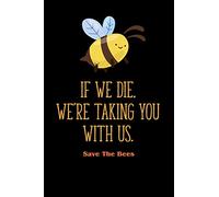 If We Die, We're Taking You With Us - Save The Bees: Journal To Write In For Men & Women / 100 Blank Lined Pages / 6x9 Composition Book / Unique Diary ( Beekeeping Notebook)