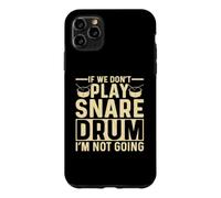 If We Dont Play Snare Drum I'm Not Going Funny Snare Drummer Case for iPhone 11 Pro Max