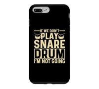 If We Dont Play Snare Drum I'm Not Going Funny Snare Drummer Case for iPhone 7 Plus/8 Plus