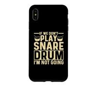 If We Dont Play Snare Drum I'm Not Going Funny Snare Drummer Case for iPhone XS Max
