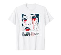 If We Don't Who Will? (Protest & Fight Statement) T-Shirt