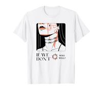 If We Don't Who Will? (Protest & Fight Statement) T-Shirt
