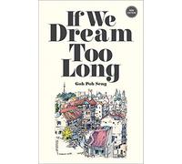 If We Dream Too Long: With an Updated Introduction by Koh Tai Ann
