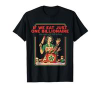 If We Eat Just One Billionaire The Rest Will Fall in Line T-Shirt