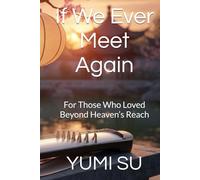 If We Ever Meet Again: For Those Who Loved Beyond Heaven’s Reach