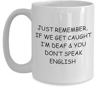 If We Get Caught, I’M Deaf & You Don’T Speak English Funny Mug - Gag Gift for Coworkers/Friends/Brother/Sister11 Oz Novelty Drinking Cup