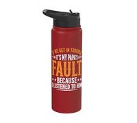 If We Get in Trouble It's My Papa's Fault I Listened to Him Stainless Steel Insulated Water Bottle