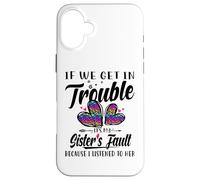 If We Get In Trouble It's My Sister's Fault I Listened Her Case for iPhone 16 Plus