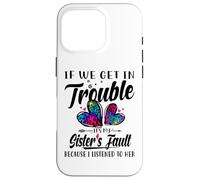 If We Get In Trouble It's My Sister's Fault I Listened Her Case for iPhone 16 Pro