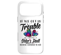 If We Get In Trouble It's My Sister's Fault I Listened Her Case for iPhone 17 Pro Max