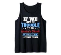 if we get into trouble its my sister fault because i Tank Top