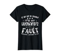 If We Get Trouble Its My Husband's Fault Fun Wife T-Shirt