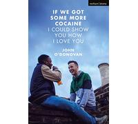 If We Got Some More Cocaine I Could Show You How I Love You (Modern Plays)
