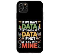 If We Have Data Lets Look At Data Funny Analyst Case for iPhone 11 Pro Max