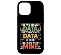 If We Have Data Lets Look At Data Funny Analyst Case for iPhone 12 Pro Max