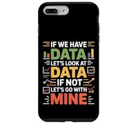 If We Have Data Lets Look At Data Funny Analyst Case for iPhone 7 Plus/8 Plus