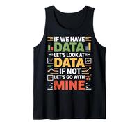 If We Have Data Lets Look At Data Funny Analyst Tank Top