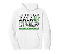 If We Have Data Lets Look At Data Opinions Mine Pullover Hoodie