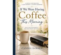 If We Were Having Coffee This Morning: Fourteen Gentle Conversations That Draw Your Heart Closer to Christ (Gentle Conversations Collection)