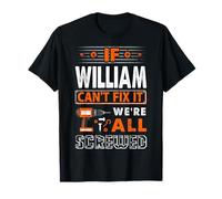 If William Can't Fix It We Are All Screwed T-Shirt