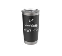 If Working, Don't Fix Stainless Steel Insulated Tumbler