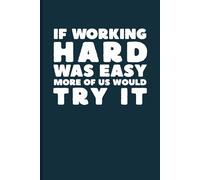 If Working Hard was Easy, Most of Us would Try it: 6 x 9 Blank Lined Notebook Journal - Funny Phrase Sarcastic Work Gag Gift for Office Coworkers, ... with Catchy Saying on Cover for Men and Women