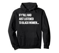 If Y'all Had Just Listened To Black Women Funny Saying Quote Pullover Hoodie