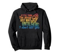 If Y'all Think I'm Mean Just Wait Until I Don't Like You Pullover Hoodie
