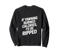 If yawning, calories burn dignity, saying Sweatshirt