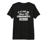 If Ye Love Me, Keep My Commandments Faith in God Premium T-Shirt