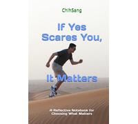 If Yes Scares You, It Matters: A Reflective Notebook for Choosing What Matters