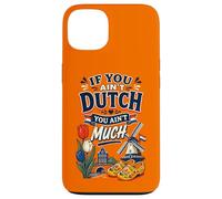 If You Ain’t Dutch You Ain’t Much Funny Holland Netherlands Case for iPhone 13
