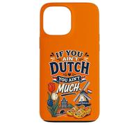 If You Ain’t Dutch You Ain’t Much Funny Holland Netherlands Case for iPhone 13 Pro Max