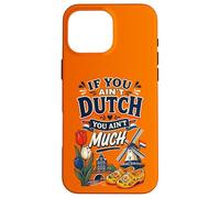 If You Ain’t Dutch You Ain’t Much Funny Holland Netherlands Case for iPhone 16 Pro Max