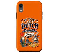 If You Ain’t Dutch You Ain’t Much Funny Holland Netherlands Case for iPhone XR