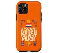 If You Ain’t Dutch You Ain’t Much Netherlands Pride Case for iPhone 11 Pro