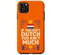If You Ain’t Dutch You Ain’t Much Netherlands Pride Case for iPhone 11 Pro Max