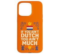 If You Ain’t Dutch You Ain’t Much Netherlands Pride Case for iPhone 15 Pro Max