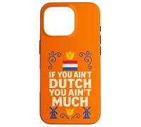 If You Ain’t Dutch You Ain’t Much Netherlands Pride Case for iPhone 16 Pro