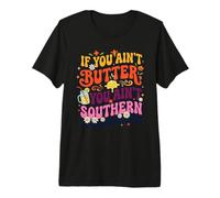 If You Ain't Butter You Ain't Southern Cooking Pun Premium T-Shirt