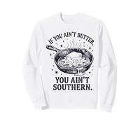If You Ain't Butter You Ain't Southern Cooking Sweatshirt