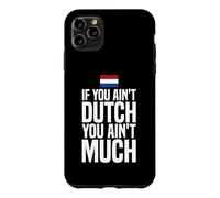 If You Ain't Dutch You Ain't Much Flag Netherlands Case for iPhone 11 Pro Max